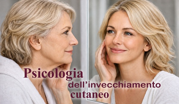 ✎ LA PSICOLOGIA DELL'INVECCHIAMENTO CUTANEO: quando il volto cambia, cambia la vita. 
